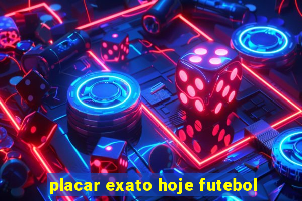 placar exato hoje futebol